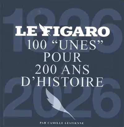 Le Figaro : 100 unes pour 200 ans d'histoire : 1826-2026