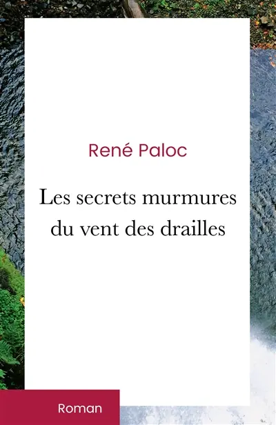 Les secrets murmures du vent des drailles : Secrets de vie : Tranches d'amour