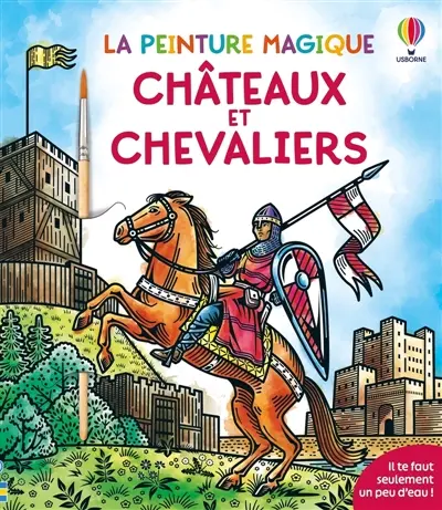 Châteaux et chevaliers : La peinture magique : dès 5 ans
