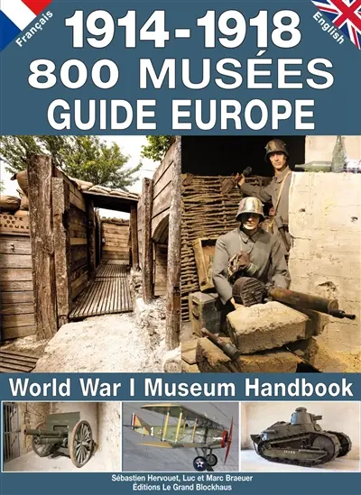 1914-1918, 800 musées : guide Europe. World War I museum handbook
