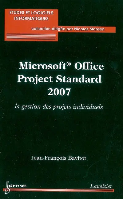 Microsoft Office Project Standard 2007 : la gestion des projets individuels