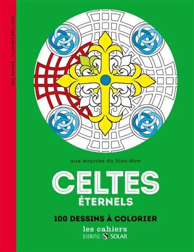 Celtes éternels : aux sources du bien-être : 100 dessins à colorier
