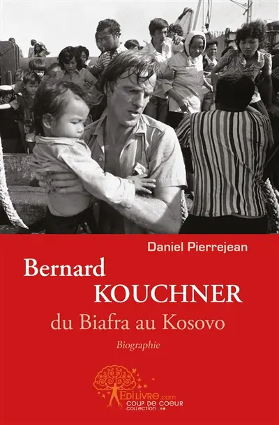 Bernard kouchner, du biafra au kosovo