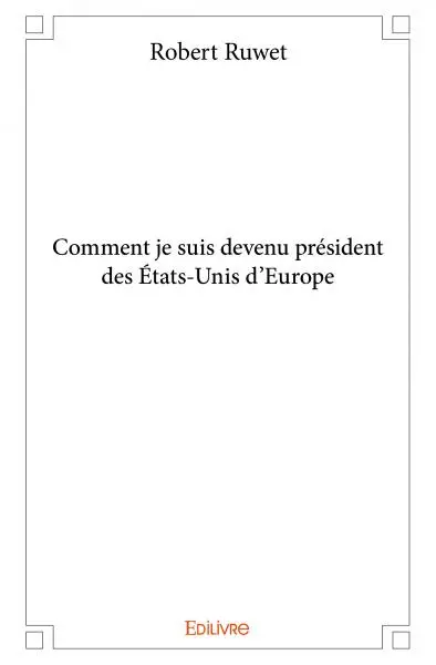 Comment je suis devenu président des états unis d'europe