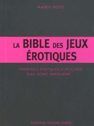 La bible des jeux érotiques : fantaisies érotiques à réaliser avec votre partenaire