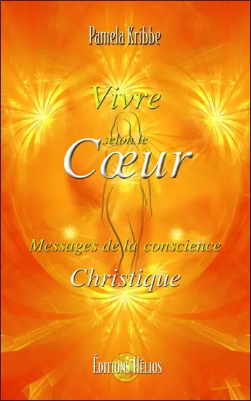 Vivre selon le coeur : messages de la conscience christique