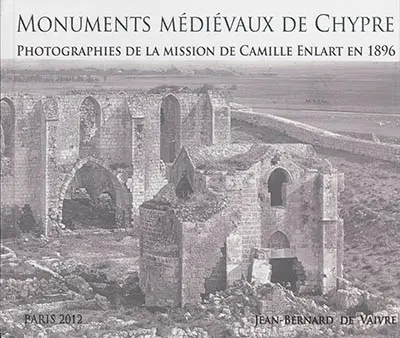 Monuments médiévaux de Chypre : photographies de la mission de Camille Enlart en 1896