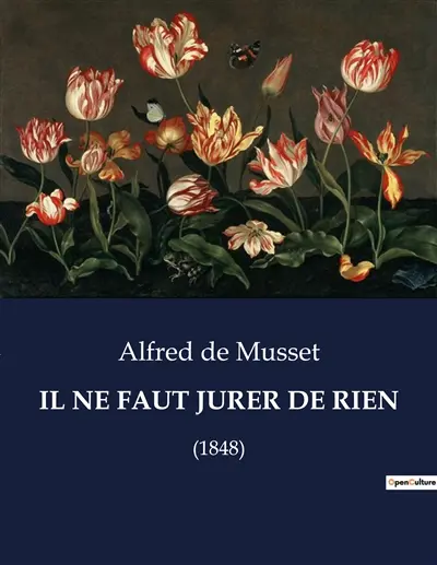 IL NE FAUT JURER DE RIEN : Une exploration théâtrale des incertitudes de la vie par Alfred de Musset