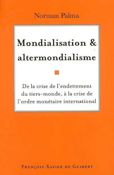 Mondialisation et altermondialisme : de la crise de l'endettement du tiers-monde à la crise de l'ordre monétaire international