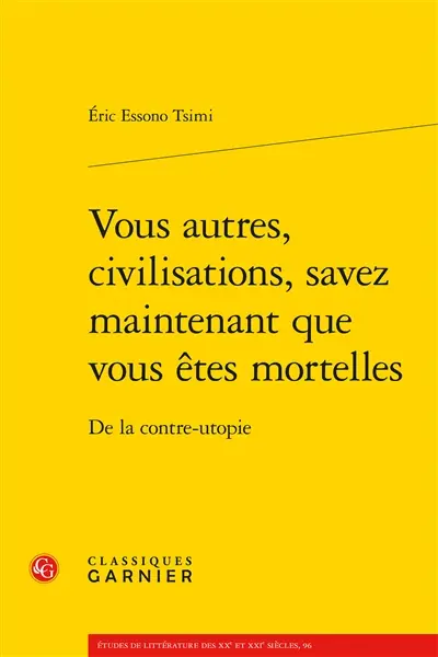 Vous autres, civilisations, savez maintenant que vous êtes mortelles : de la contre-utopie
