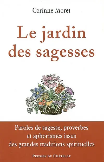 Le jardin des sagesses : paroles de sagesse, proverbes et aphorismes issus des grandes traditions spirituelles