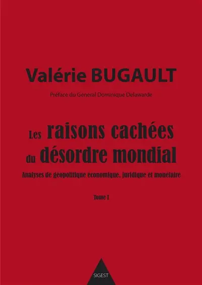 Les raisons cachées du désordre mondial : analyses de géopolitique économique, juridique et monétaire