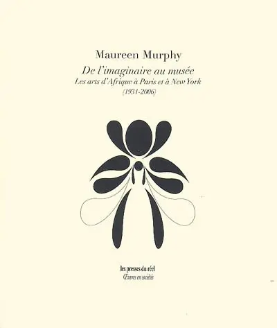 De l'imaginaire au musée : les arts d'Afrique à Paris et à New York (1931-2006)