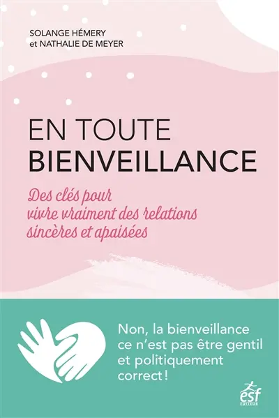 En toute bienveillance : des clés pour vivre vraiment des relations sincères et apaisées