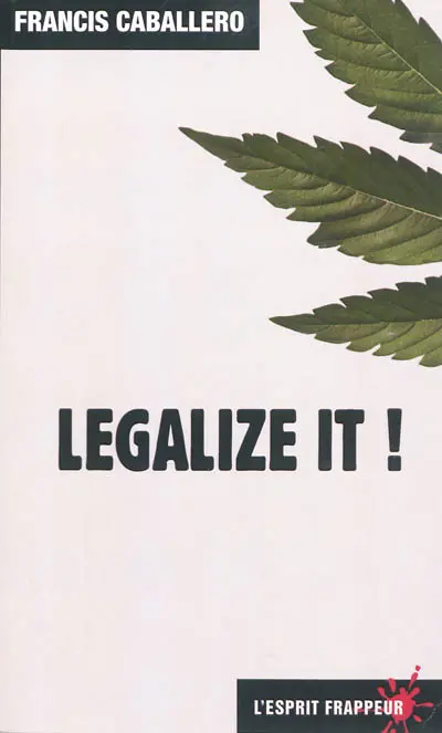 Legalize it ! : pour une légalisation contrôlée des drogues