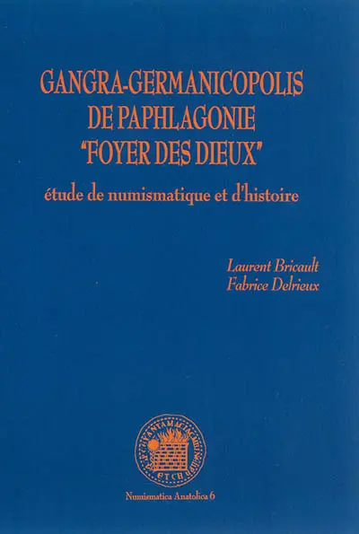 Gangra-Germanicopolis de Paphlagonie "Foyer des dieux" : étude de numismatique et d'histoire