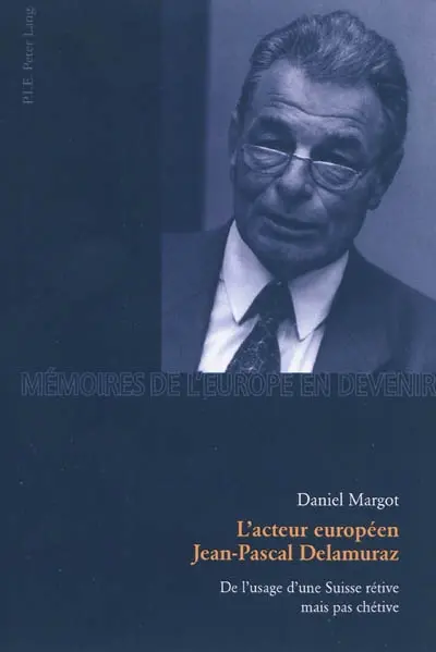 L'acteur européen Jean-Pascal Delamuraz : de l'usage d'une Suisse rétive mais pas chétive