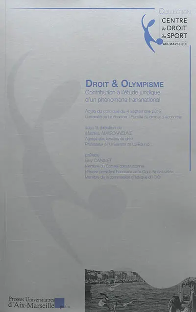 Droit & olympisme : contribution à l'étude juridique d'un phénomène transnational : actes du colloque du 4 septembre 2012, Université de La Réunion, Faculté de droit et d'économie