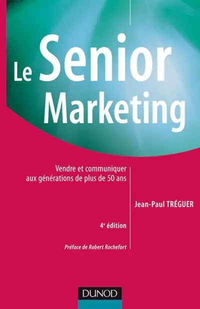 Le senior marketing : vendre et communiquer aux générations de plus de 50 ans