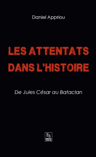 Les attentats dans l'histoire : de Jules César au Bataclan