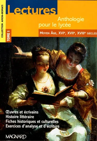 Lectures : anthologie pour le lycée. Vol. 1. Moyen Age, XVIe, XVIIe, XVIIIe siècles