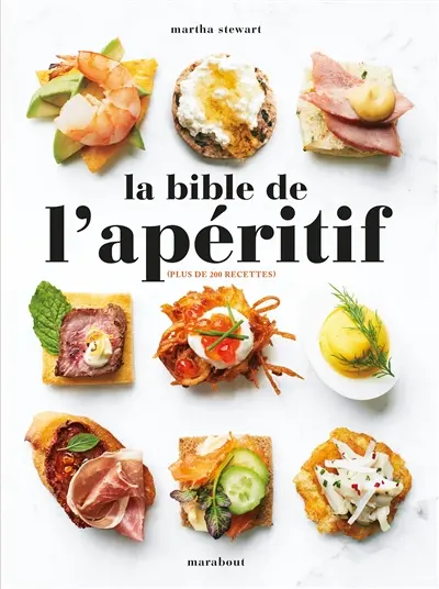 La bible de l'apéritif : 200 recettes de dips, tartinades, snacks, amuse-bouches et autres délicieux hors-d'oeuvre + 30 cocktails