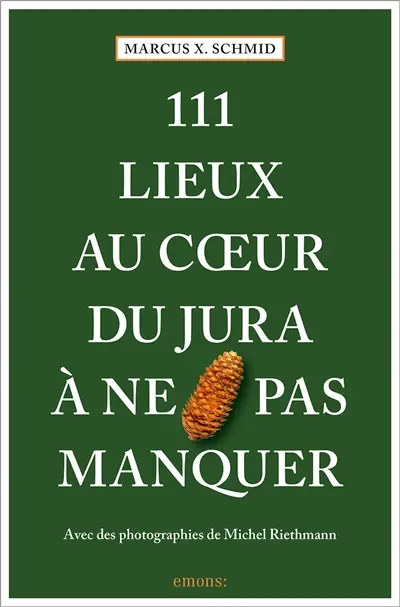 111 lieux au coeur du Jura à ne pas manquer