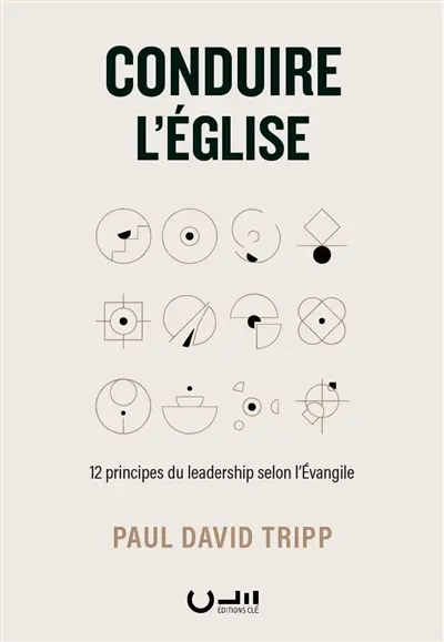 Conduire l'Eglise : 12 principes du leadership selon l'Evangile