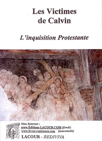Les victimes de Calvin : l'inquisition protestante