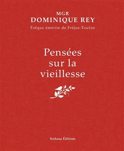 Pensées sur la vieillesse : la maturité, la sagesse, le temps, l'offrande, la souffrance, la mort, l'espérance, la joie, la foi, l'éternité