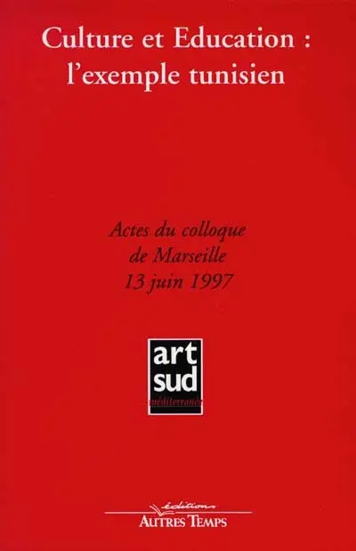 Culture et éducation : l'exemple tunisien : actes du colloque de Marseille, 13 juin 1997