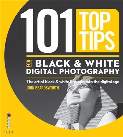 101 Top Tips for Black & White Digital Photography