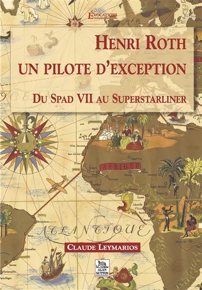 Henri Roth, un pilote d'exception : du Spad VII au Superstarliner
