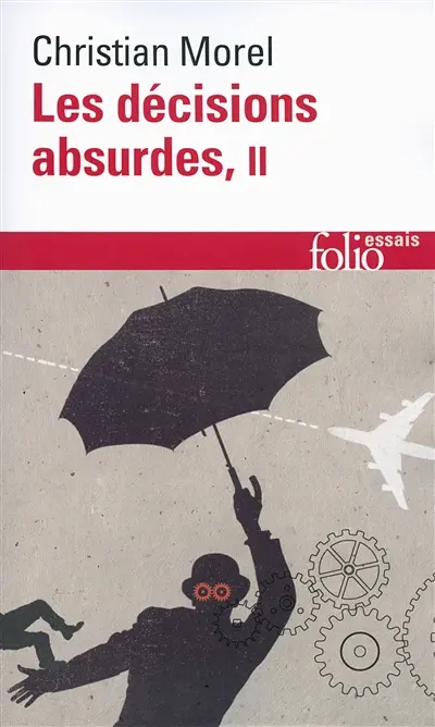 Les décisions absurdes. Vol. 2. Comment les éviter