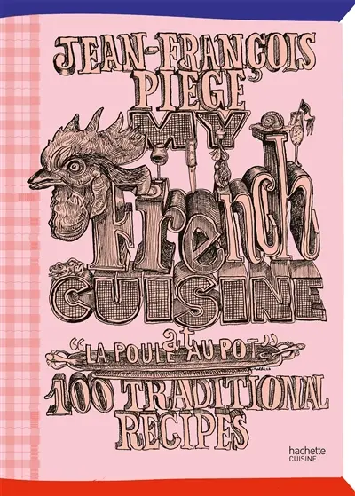 My French cuisine at La poule au pot : 100 traditional recipes