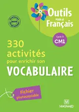 330 activités pour enrichir son vocabulaire, cycle 3 CM1 : conforme aux programmes 2008