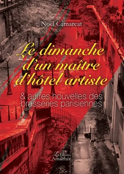 Le dimanche d un maître d hôtel artiste : & autres nouvelles des brasseries parisiennes