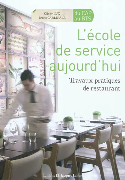 L'école de service aujourd'hui, du CAP au BTS : travaux pratiques de restaurant
