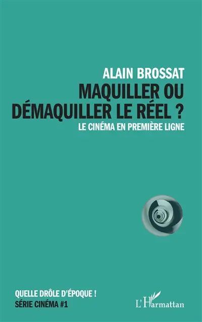 Maquiller ou démaquiller le réel ? : le cinéma en première ligne