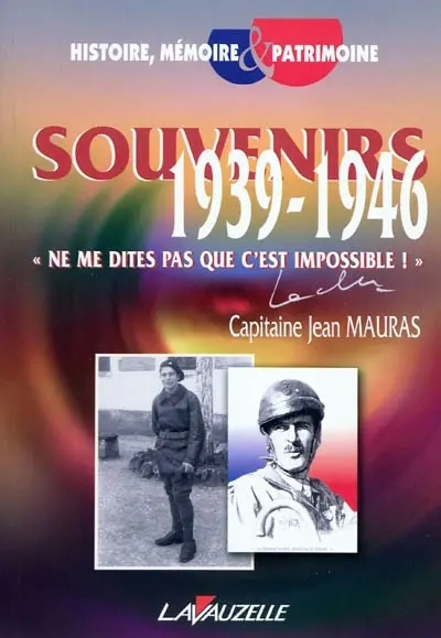 Souvenirs 1939-1946 : ne me dites pas que c'est impossible !