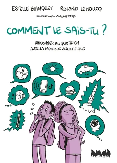 Comment le sais-tu ? : raisonner au quotidien avec la méthode scientifique