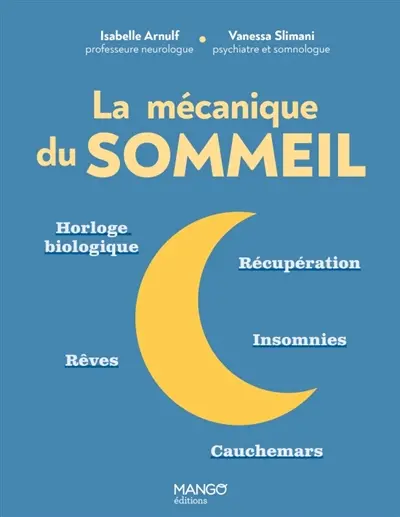 La mécanique du sommeil : horloge biologique, récupération, rêves, insomnies, cauchemars