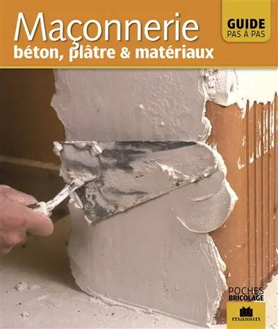 La maçonnerie : béton, plâtre & matériaux