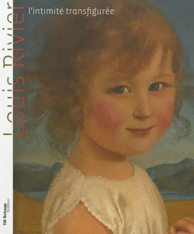 Louis Rivier : l'intimité transfigurée