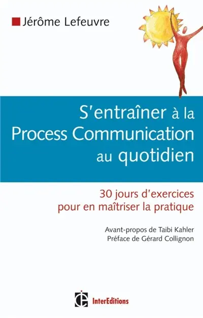 S'entraîner à la process communication au quotidien : 30 jours d'exercices pour en maîtriser la pratique