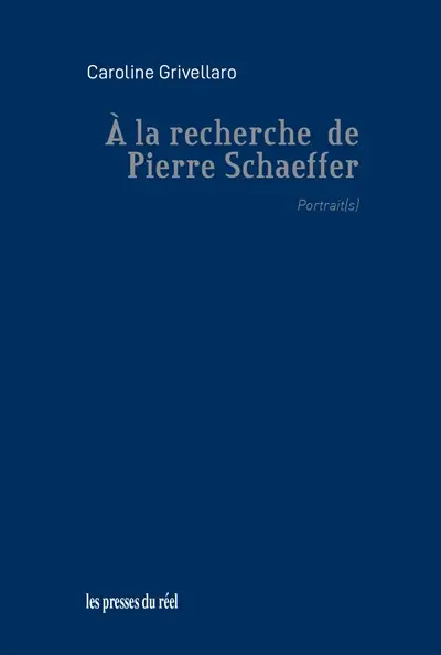 A la recherche de Pierre Schaeffer : portrait(s)