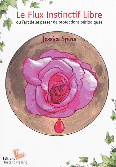 Le flux instinctif libre ou L'art de se passer de protections périodiques : guide pratique