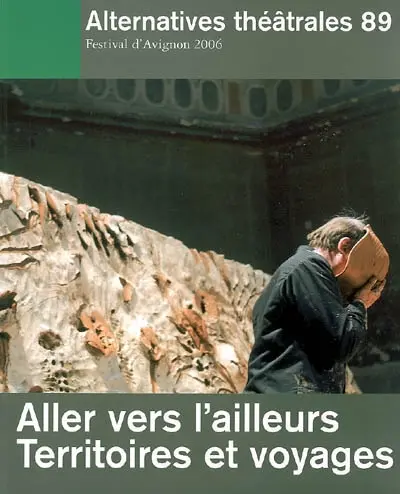 Alternatives théâtrales, n° 89. Aller vers l'ailleurs, territoires et voyages : festival d'Avignon 2006