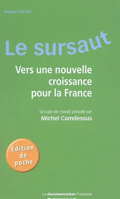 Le sursaut : vers une nouvelle croissance pour la France : rapport officiel