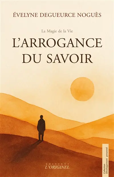 L'arrogance du savoir : quand le savoir s'efface, la clarté réapparaît : un voyage au-delà des certitudes, vers la présence nue